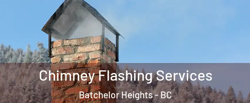 Chimney Flashing Services Batchelor Heights - BC