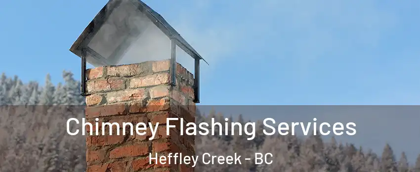 Chimney Flashing Services Heffley Creek - BC