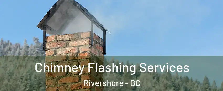 Chimney Flashing Services Rivershore - BC