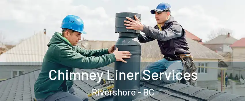 Chimney Liner Services Rivershore - BC