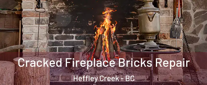 Cracked Fireplace Bricks Repair Heffley Creek - BC