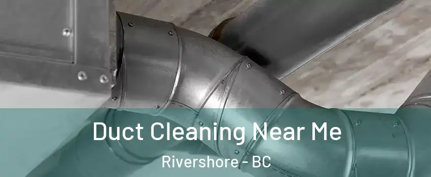 Duct Cleaning Near Me Rivershore - BC