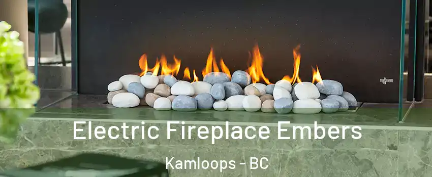 Electric Fireplace Embers Kamloops - BC