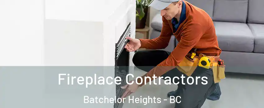 Fireplace Contractors Batchelor Heights - BC