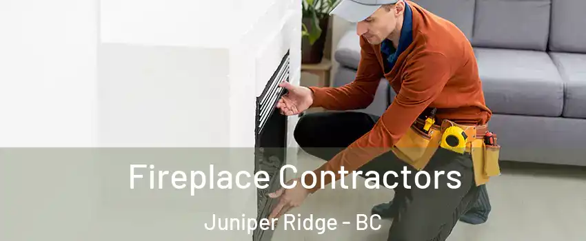 Fireplace Contractors Juniper Ridge - BC