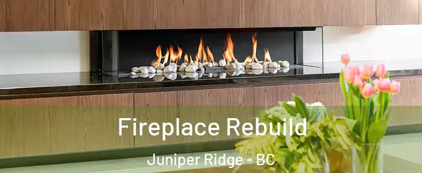 Fireplace Rebuild Juniper Ridge - BC