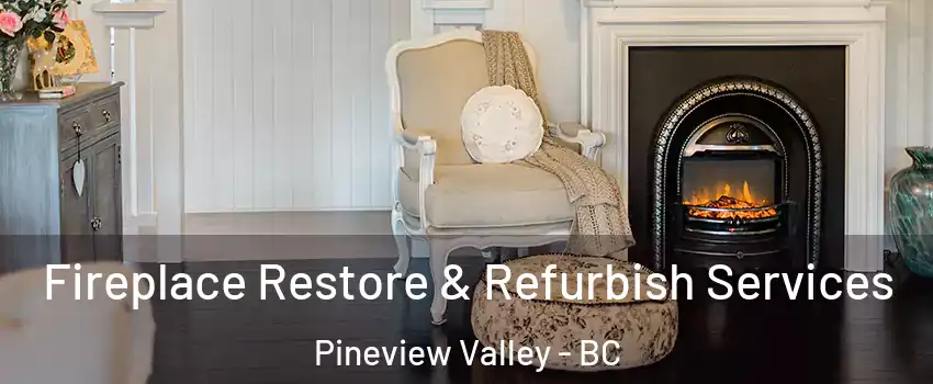 Fireplace Restore & Refurbish Services Pineview Valley - BC