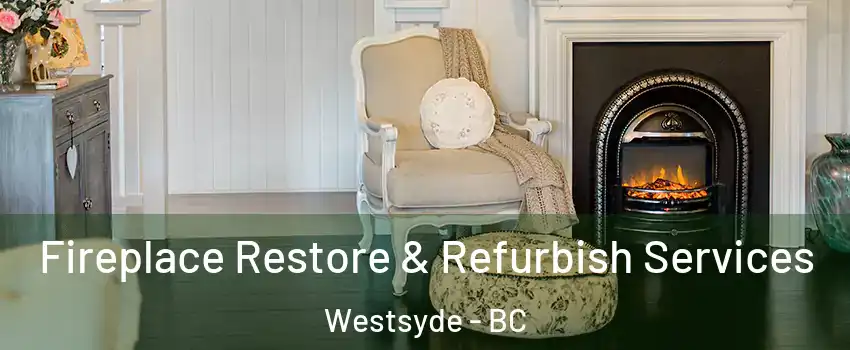 Fireplace Restore & Refurbish Services Westsyde - BC