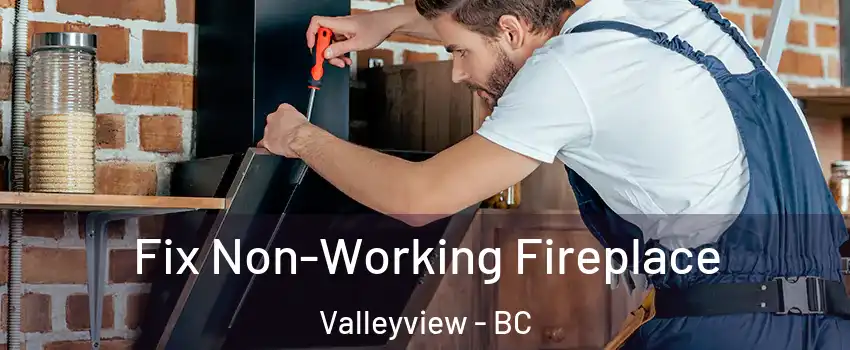 Fix Non-Working Fireplace Valleyview - BC