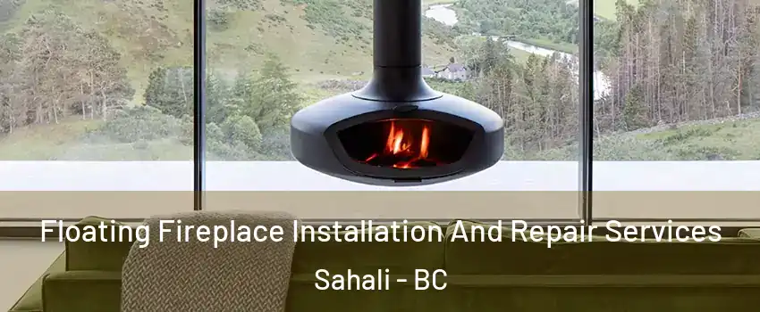 Floating Fireplace Installation And Repair Services Sahali - BC