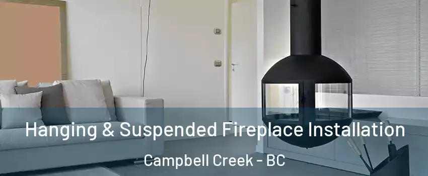 Hanging & Suspended Fireplace Installation Campbell Creek - BC