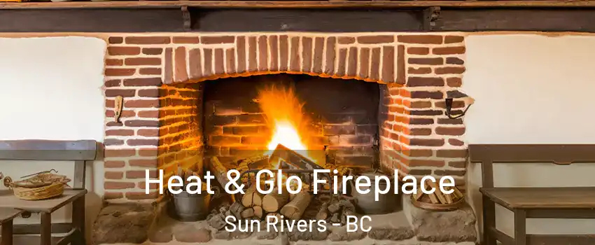 Heat & Glo Fireplace Sun Rivers - BC