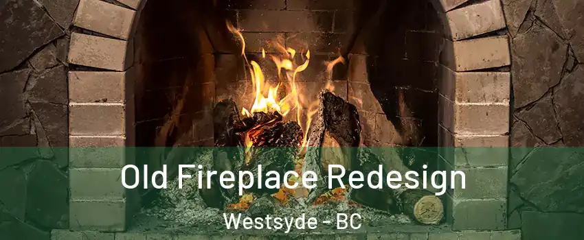 Old Fireplace Redesign Westsyde - BC
