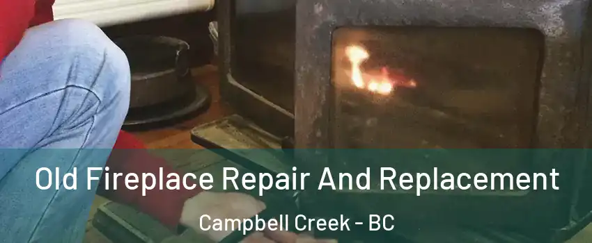Old Fireplace Repair And Replacement Campbell Creek - BC