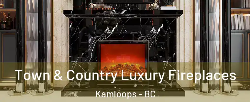 Town & Country Luxury Fireplaces Kamloops - BC