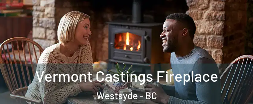 Vermont Castings Fireplace Westsyde - BC