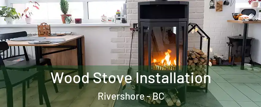 Wood Stove Installation Rivershore - BC
